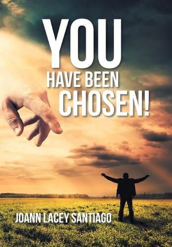 Cover image for You Have Been Chosen!: Rejected by Man but Chosen by God