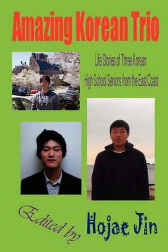 Cover image for Amazing Korean Trio: Life Stories of Three Korean High School Seniors from the East Coast