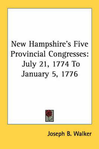 Cover image for New Hampshire's Five Provincial Congresses: July 21, 1774 to January 5, 1776