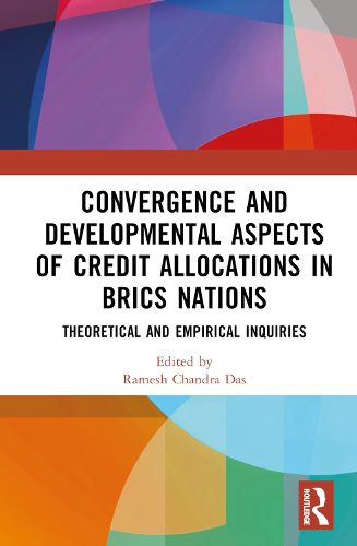 Cover image for Convergence and Developmental Aspects of Credit Allocations in BRICS Nations