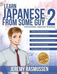 Cover image for Learn Japanese From Some Guy 2: Intermediate Japanese Grammar