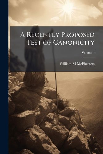 Cover image for A Recently Proposed Test of Canonicity: Inaugural Address on ... His Installation as Professor of Biblical Literature in the Theological Seminary at Columbia, S.C., May, 1890
