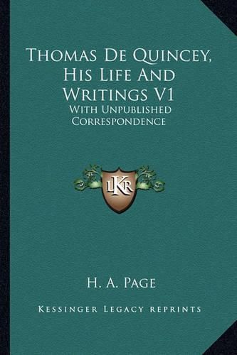 Cover image for Thomas de Quincey, His Life and Writings V1: With Unpublished Correspondence