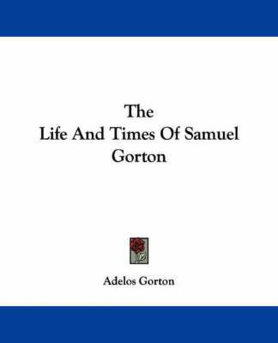 Cover image for The Life and Times of Samuel Gorton