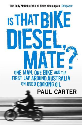 Is that Bike Diesel, Mate?: One Man, One Bike, and the First Lap Around Australia on Used Cooking Oil