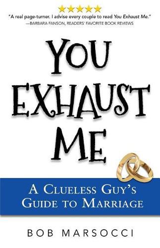 Cover image for You Exhaust Me: A Clueless Guy's Guide to Marriage