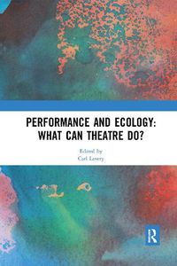 Cover image for Performance and Ecology: What Can Theatre Do?