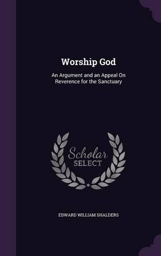 Cover image for Worship God: An Argument and an Appeal on Reverence for the Sanctuary