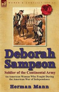 Cover image for Deborah Sampson, Soldier of the Continental Army: An American Woman Who Fought During the American War of Independence