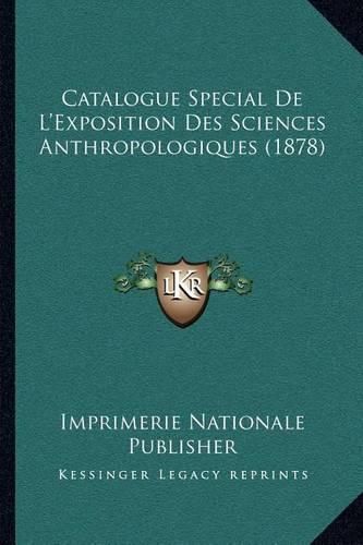 Catalogue Special de L'Exposition Des Sciences Anthropologiques (1878)