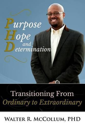 Cover image for Purpose, Hope and Determination: Transitioning from Ordinary to Extraordinary
