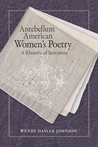 Cover image for Antebellum American Women's Poetry: A Rhetoric of Sentiment