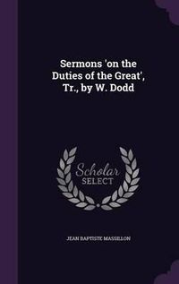 Cover image for Sermons 'on the Duties of the Great', Tr., by W. Dodd