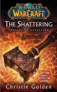 Cover image for World of Warcraft: The Shattering: Book One of Cataclysm