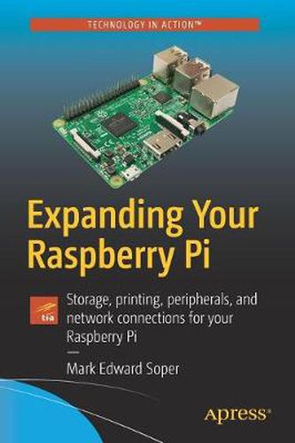 Cover image for Expanding Your Raspberry Pi: Storage, printing, peripherals, and network connections for your Raspberry Pi