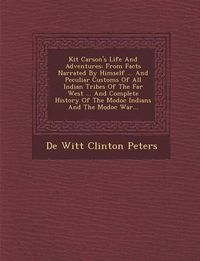 Cover image for Kit Carson's Life and Adventures: From Facts Narrated by Himself ... and Peculiar Customs of All Indian Tribes of the Far West ... and Complete Histor