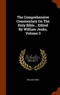 Cover image for The Comprehensive Commentary on the Holy Bible... Edited by William Jenks, Volume 3