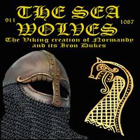 Cover image for The Sea Wolves: The Viking Creation of Normandy and Its Iron Dukes