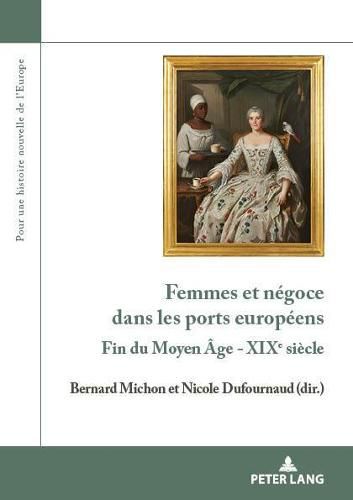 Cover image for Femmes Et Negoce Dans Les Ports Europeens: Fin Du Moyen Age - Xixe Siecle