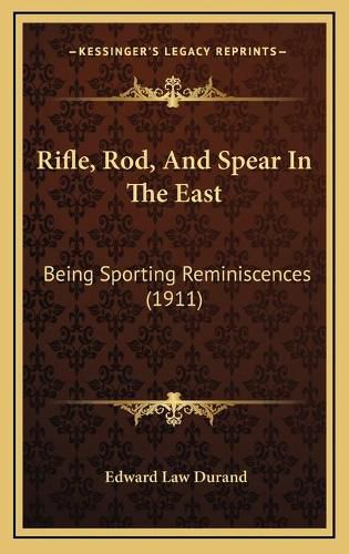 Rifle, Rod, and Spear in the East: Being Sporting Reminiscences (1911)