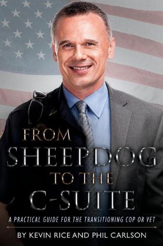 Cover image for From Sheepdog to the C-Suite: A Practical Guide for the Transitioning Cop or Vet