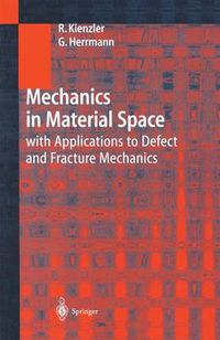 Cover image for Mechanics in Material Space: with Applications to Defect and Fracture Mechanics