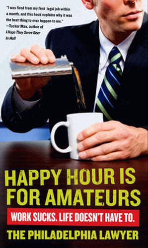Cover image for Happy Hour Is for Amateurs: Work Sucks. Life Doesn't Have To.