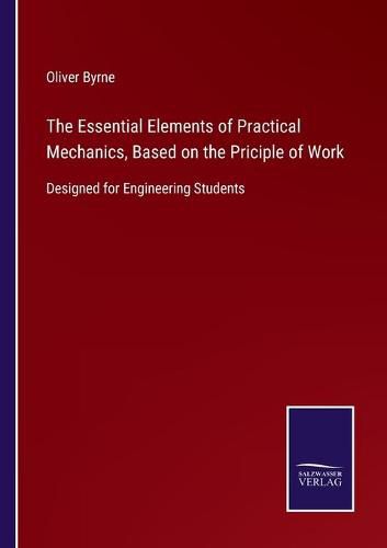 Cover image for The Essential Elements of Practical Mechanics, Based on the Priciple of Work: Designed for Engineering Students