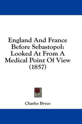 Cover image for England and France Before Sebastopol: Looked at from a Medical Point of View (1857)