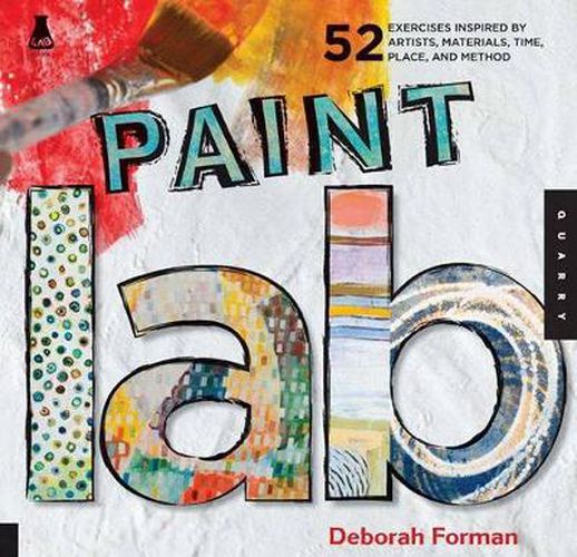 Cover image for Paint Lab: 52 Exercises inspired by Artists, Materials, Time, Place, and Method
