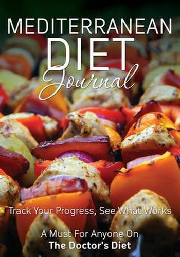 Cover image for Mediterranean Diet Journal: Track Your Progress See What Works: A Must for Anyone on the Mediterranean Diet