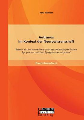 Cover image for Autismus im Kontext der Neurowissenschaft: Besteht ein Zusammenhang zwischen autismusspezifischen Symptomen und dem Spiegelneuronensystem?