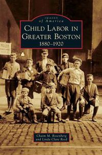 Cover image for Child Labor in Greater Boston: 1880-1920