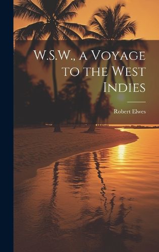 Cover image for W.S.W., a Voyage to the West Indies