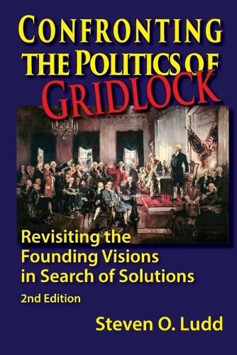Cover image for Confronting the Politics of Gridlock, Revisiting the Founding Visions in Search of Solutions