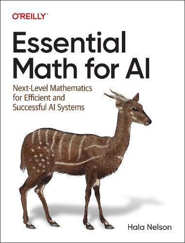 Cover image for Essential Math for AI: Next-Level Mathematics for Developing Efficient and Successful AI Systems