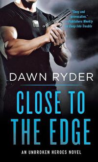 Cover image for Close to the Edge: An Unbroken Heroes Novel