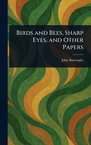 Cover image for Birds and Bees, Sharp Eyes, and Other Papers