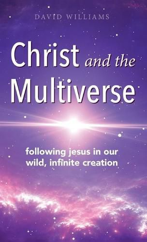 Cover image for Christ and the Multiverse: Following Jesus in Our Wild, Infinite Creation