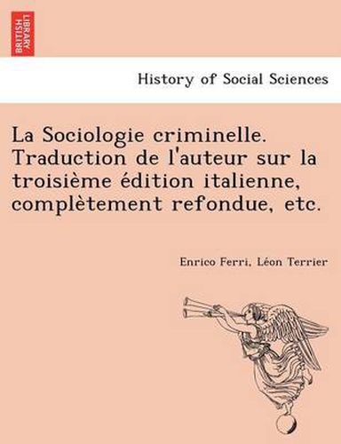 Cover image for La Sociologie criminelle. Traduction de l'auteur sur la troisie&#768;me e&#769;dition italienne, comple&#768;tement refondue, etc.