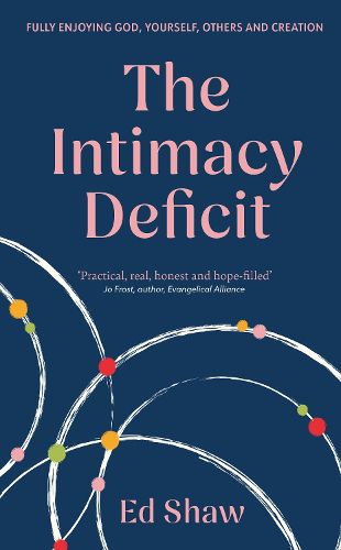 Cover image for The Intimacy Deficit: Fully Enjoying God, Self, Others and Creation