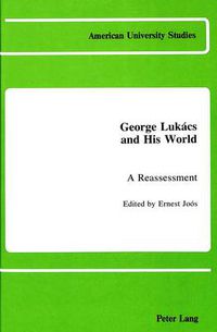 Cover image for George Lukacs and His World: A Reassessment