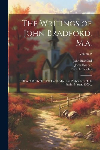 The Writings of John Bradford, M.a.