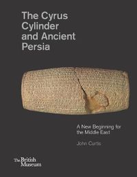 Cover image for The Cyrus Cylinder and Ancient Persia: A New Beginning for the Middle East