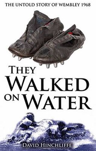 Cover image for They Walked On Water: The Untold Story of Wembley 1968