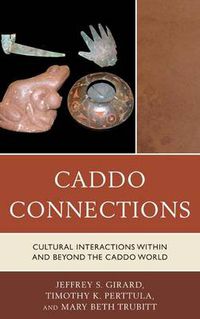 Cover image for Caddo Connections: Cultural Interactions within and beyond the Caddo World