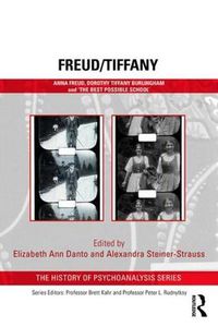 Cover image for Freud/Tiffany: Anna Freud, Dorothy Tiffany Burlingham and the 'Best Possible School' 1920s Vienna and beyond: An illustrated book of memoir and history