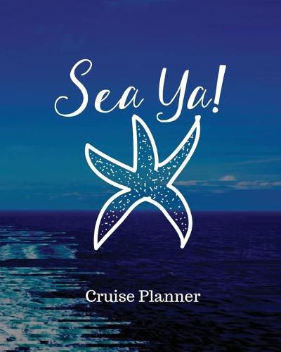 Cover image for Sea Ya! Cruise Planner: Cruise Adventure Planner - Funny Cruise Journal - Sea Travel Gift