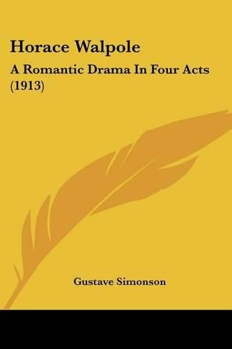 Cover image for Horace Walpole: A Romantic Drama in Four Acts (1913)