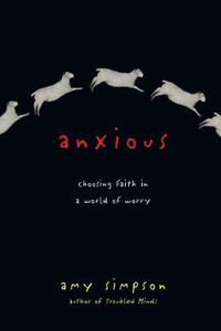 Cover image for Anxious - Choosing Faith in a World of Worry